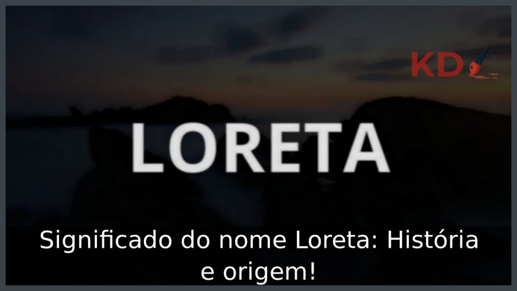 Significado do nome Loreta: História e origem!