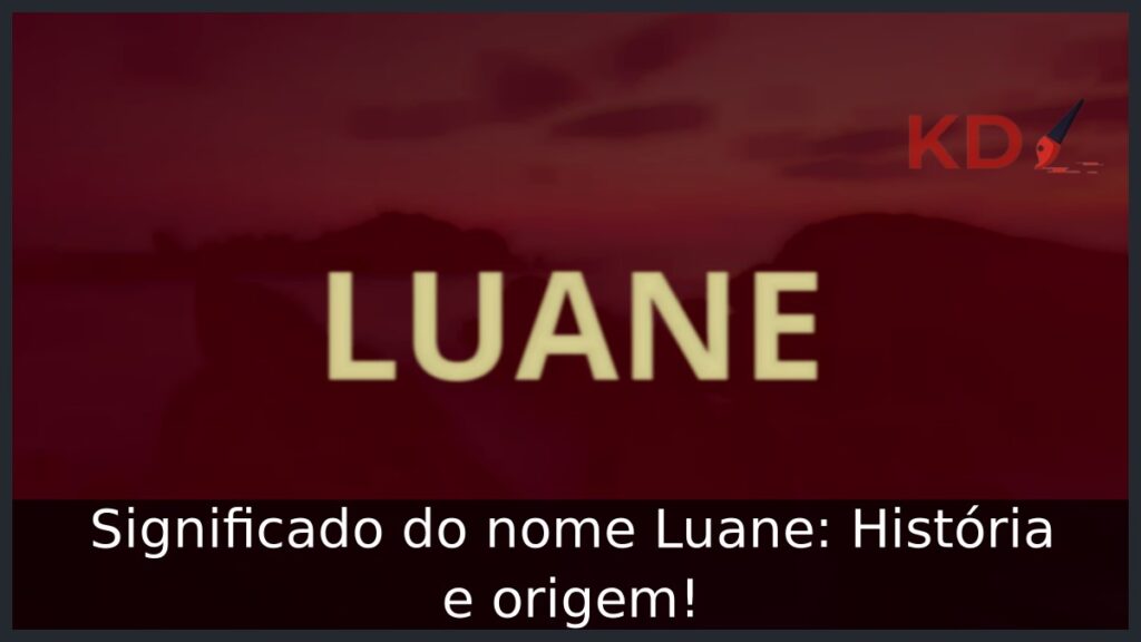 Significado do nome Luane: História e origem!