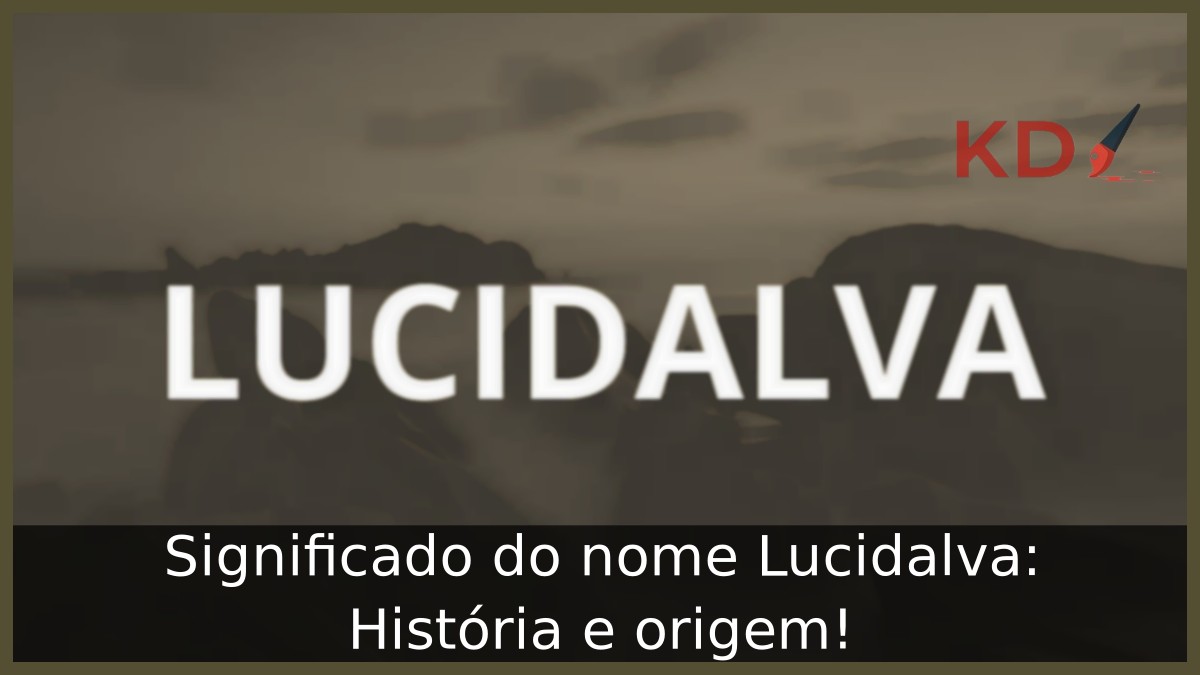 Significado do nome Lucidalva: História e origem!