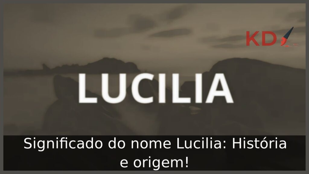Significado do nome Lucilia: História e origem!