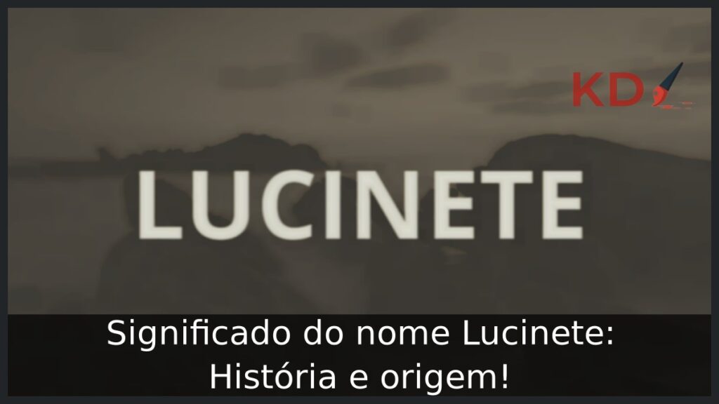 Significado do nome Lucinete: História e origem! 1 Significado do nome Lucinete: História e origem!