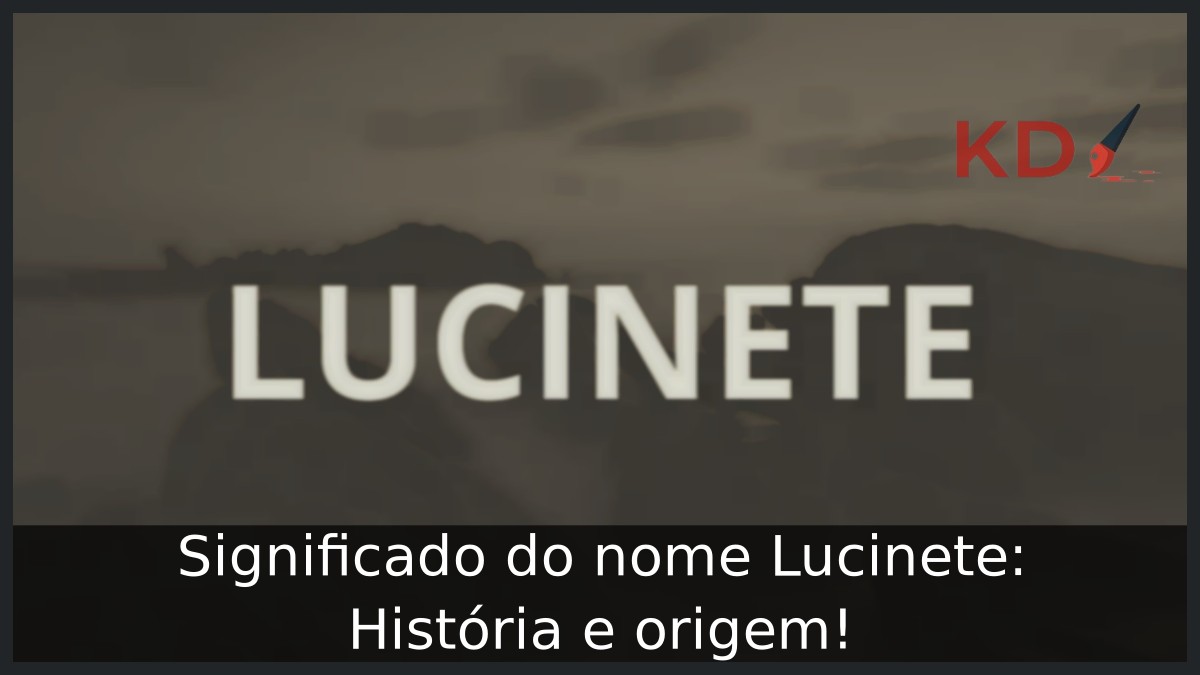 Significado do nome Lucinete: História e origem!
