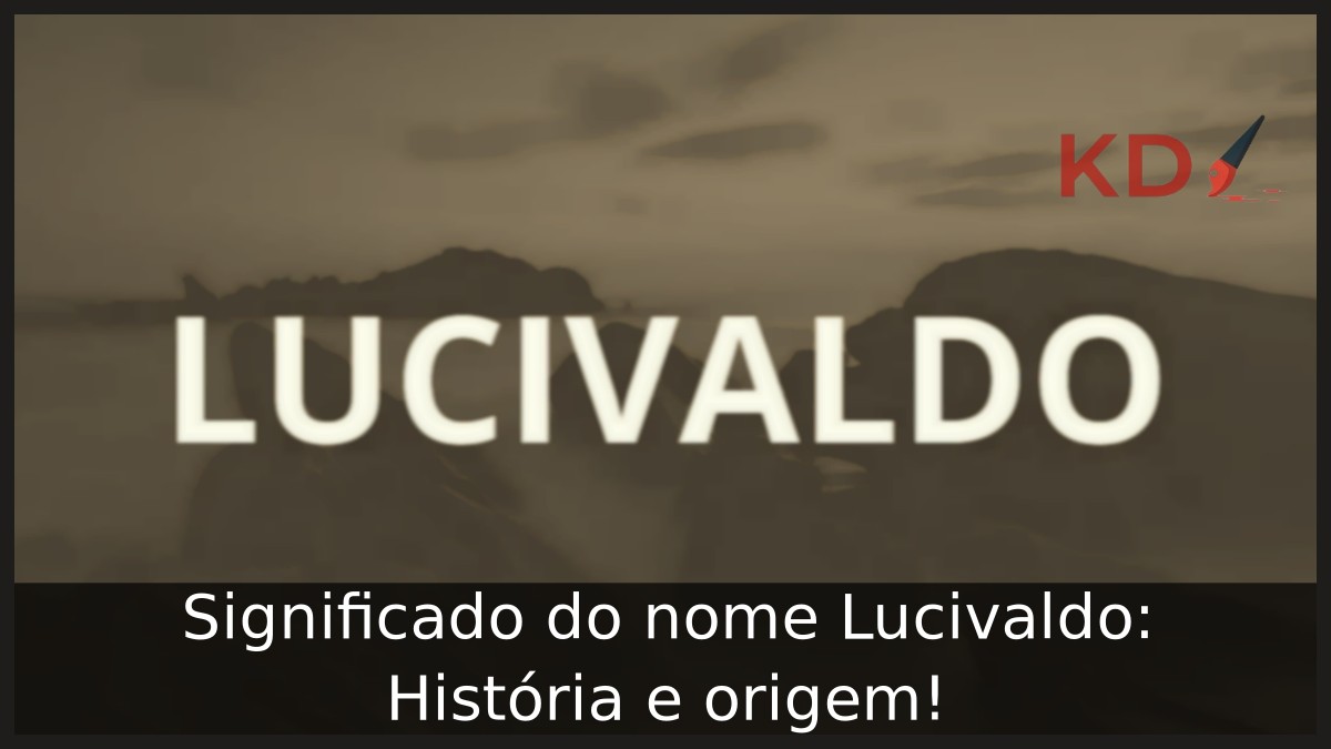 Significado do nome Lucivaldo: História e origem!