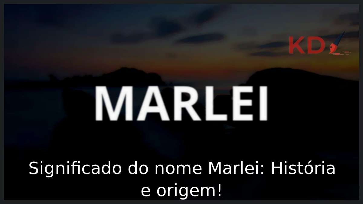 Significado do nome Marlei: História e origem! 1 Significado do nome Marlei: História e origem!