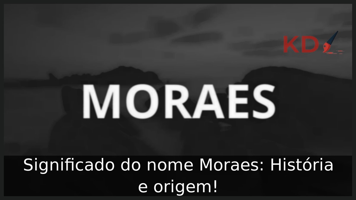 Significado do nome Moraes: História e origem!
