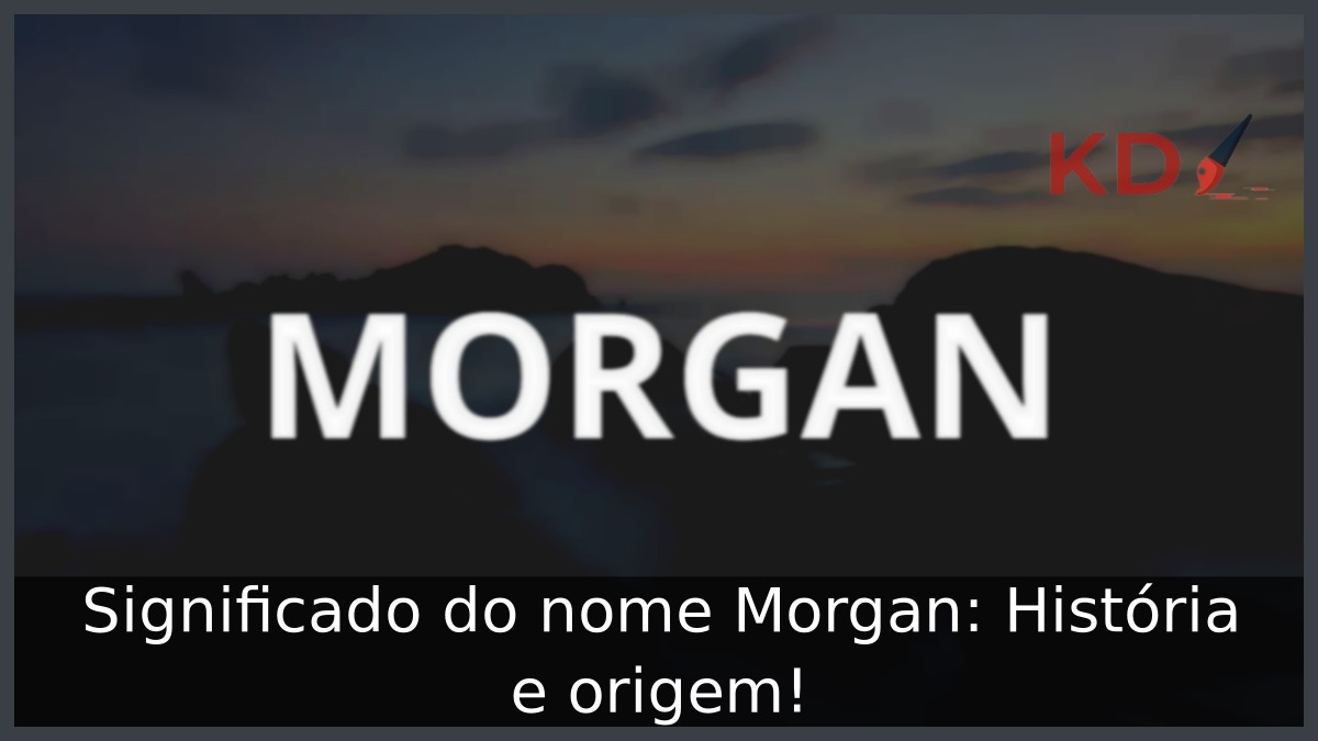 Significado do nome Morgan: História e origem!