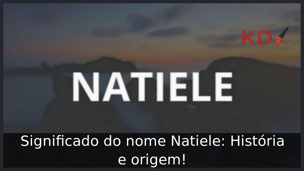 Significado do nome Natiele: História e origem!