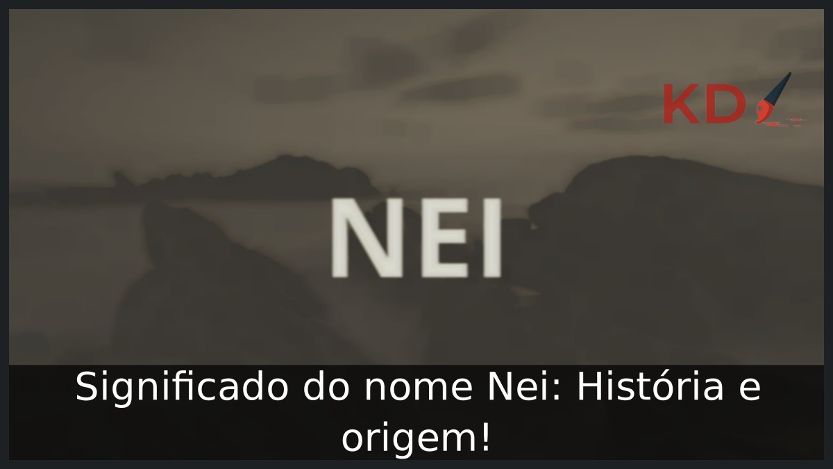 Significado do nome Nei: História e origem!