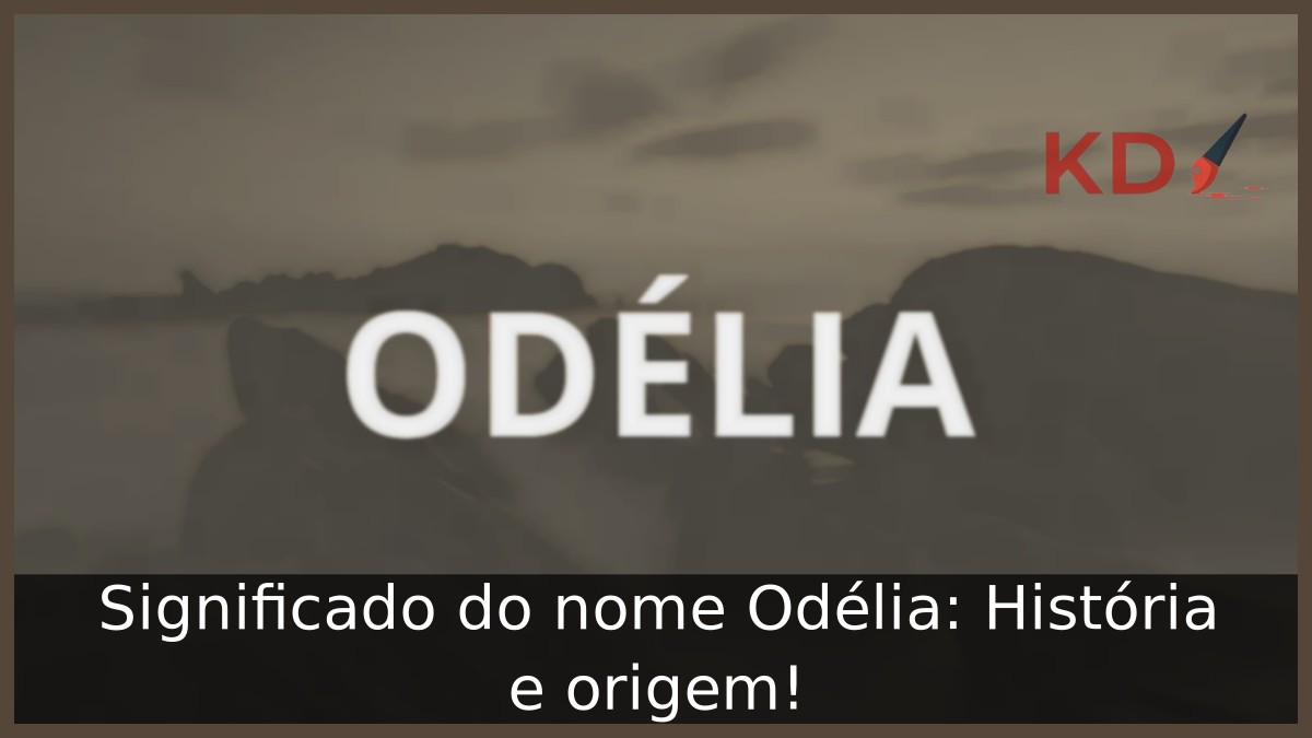 Significado do nome Odélia: História e origem!