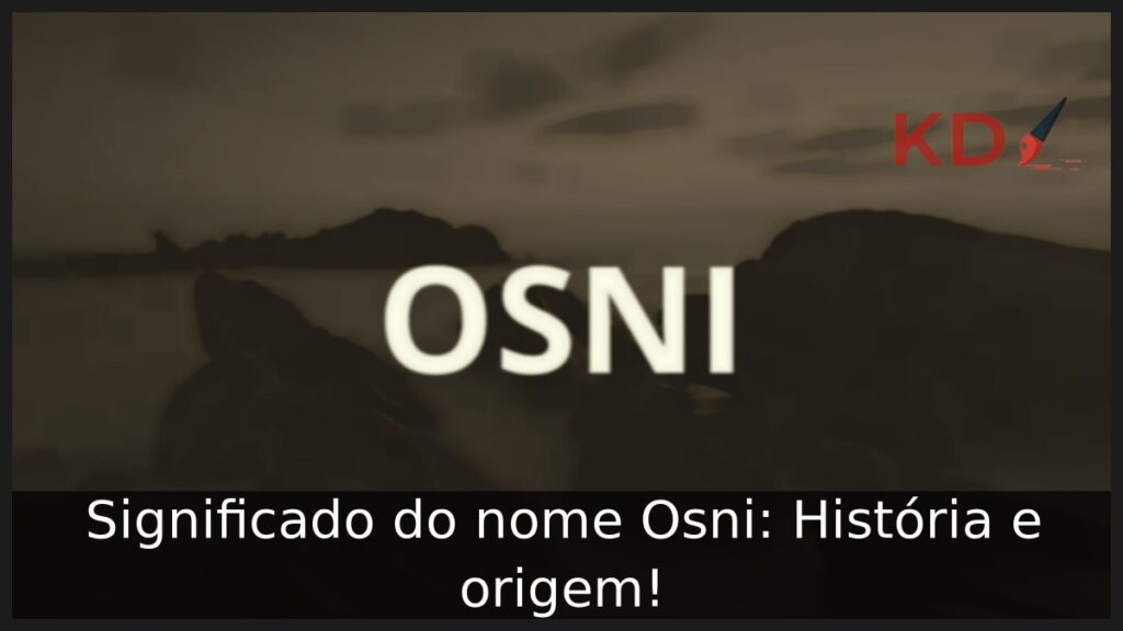 Significado do nome Osni: História e origem! 1 Significado do nome Osni: História e origem!