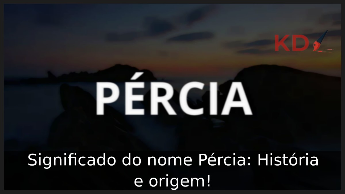 Significado do nome Pércia: História e origem!