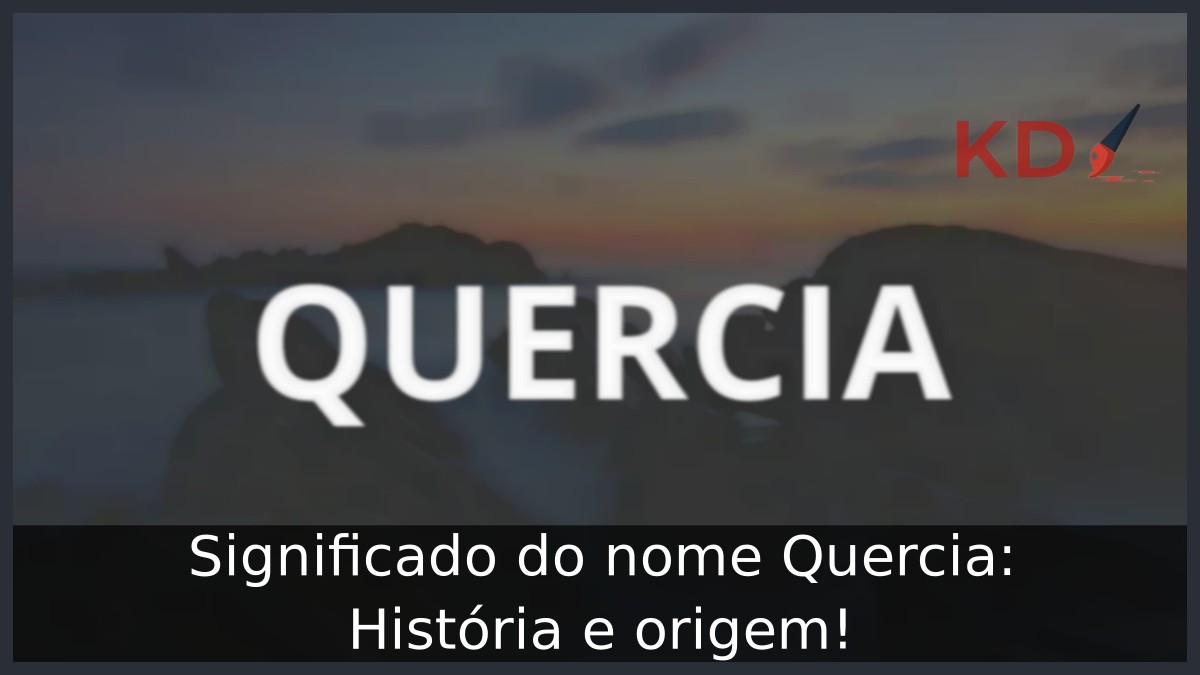 Significado do nome Quercia: História e origem! 1 Significado do nome Quercia: História e origem!