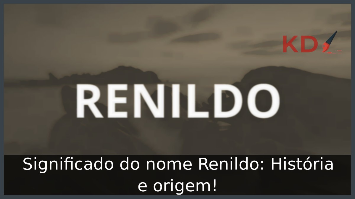 Significado do nome Renildo: História e origem! 3 Significado do nome Renildo: História e origem!