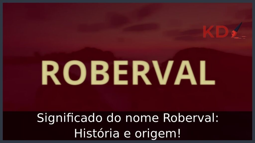 Significado do nome Roberval: História e origem! 1 Significado do nome Roberval: História e origem!