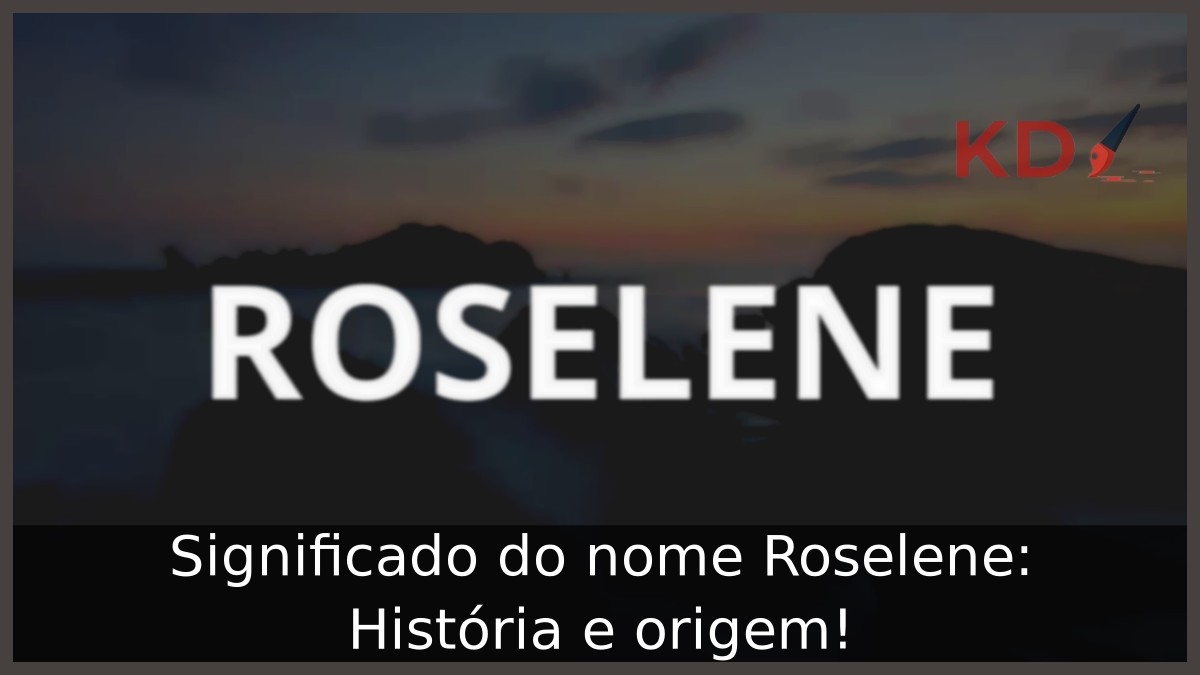 Significado do nome Roselene: História e origem! 2 Significado do nome Roselene: História e origem!