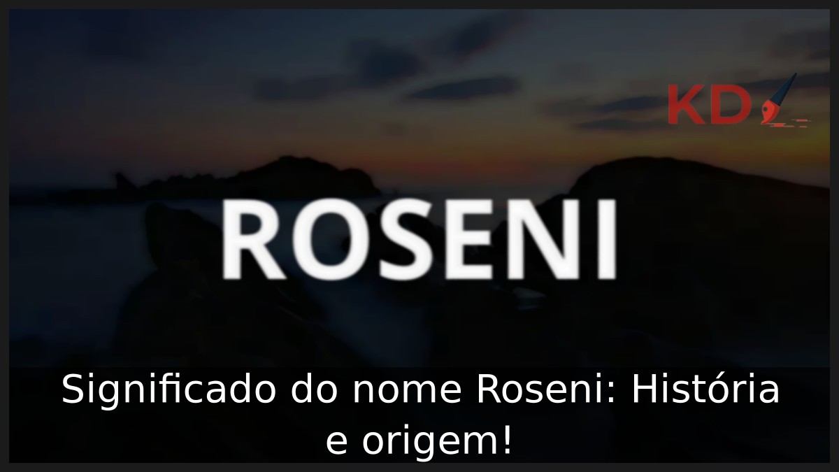 Significado do nome Roseni: História e origem!