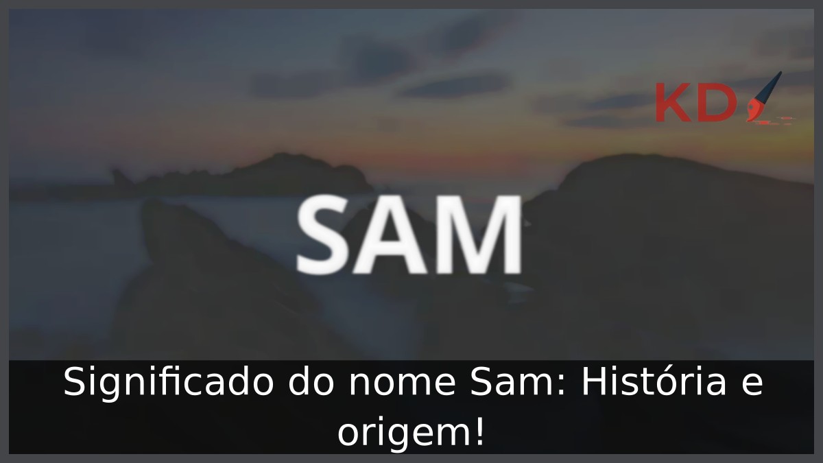 Significado do nome Sam: História e origem!