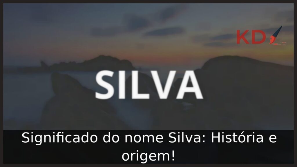 Significado do nome Silva: História e origem! 1 Significado do nome Silva: História e origem!
