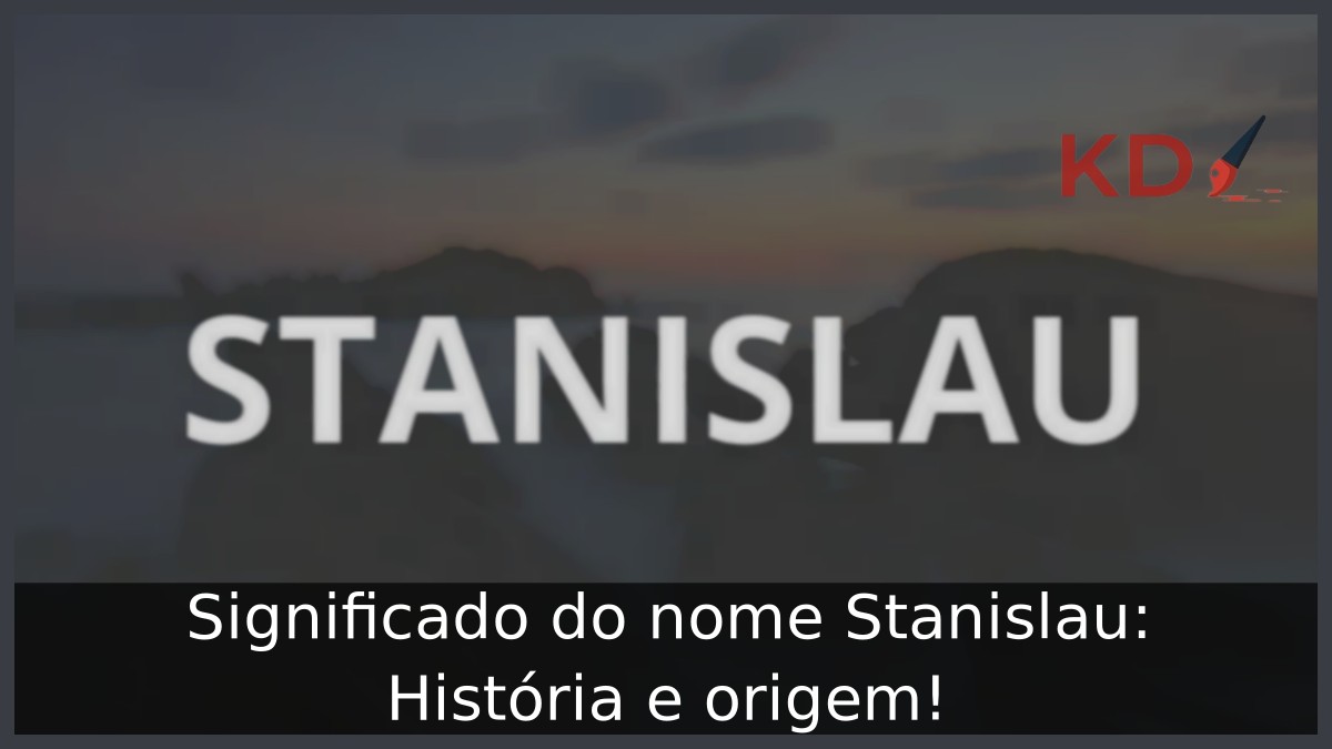 Significado do nome Stanislau: História e origem!