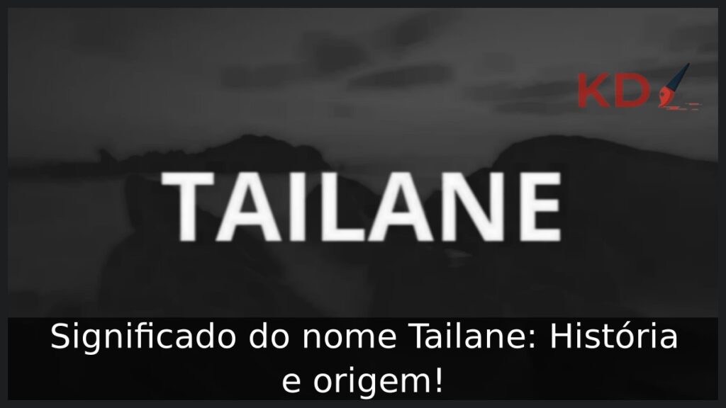 Significado do nome Tailane: História e origem! 1 Significado do nome Tailane: História e origem!
