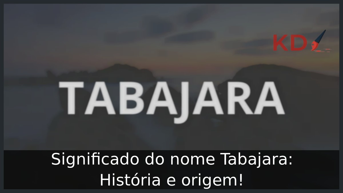 Significado do nome Tabajara: História e origem!