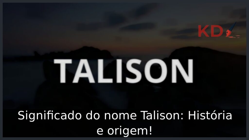 Significado do nome Talison: História e origem! 1 Significado do nome Talison: História e origem!
