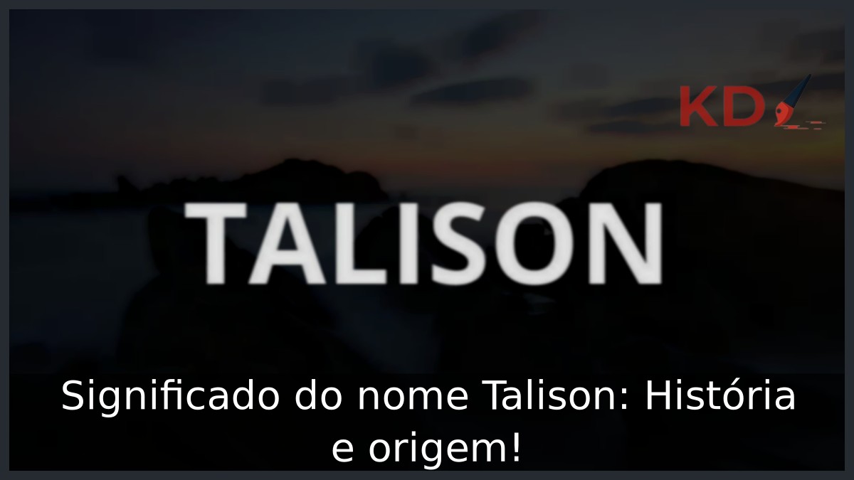 Significado do nome Talison: História e origem!