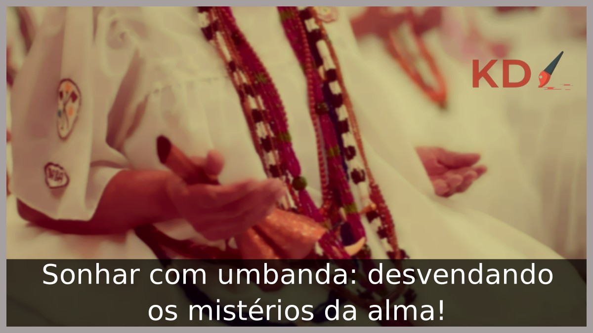 Sonhar com umbanda: desvendando os mistérios da alma! 6 Sonhar com umbanda: desvendando os mistérios da alma!