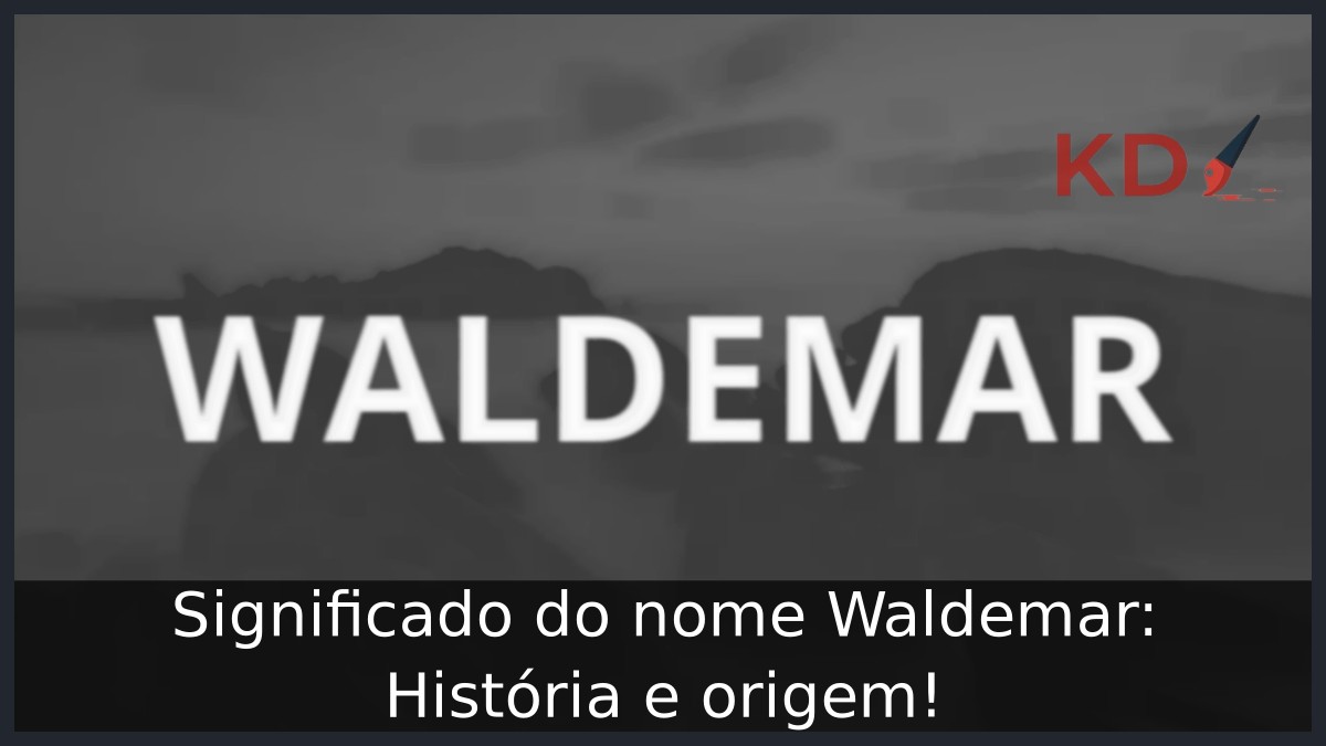 Significado do nome Waldemar: História e origem!