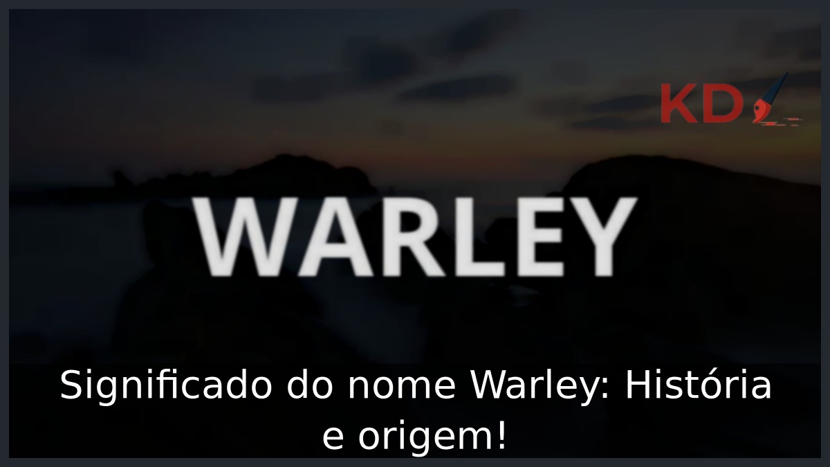 Significado do nome Warley: História e origem!