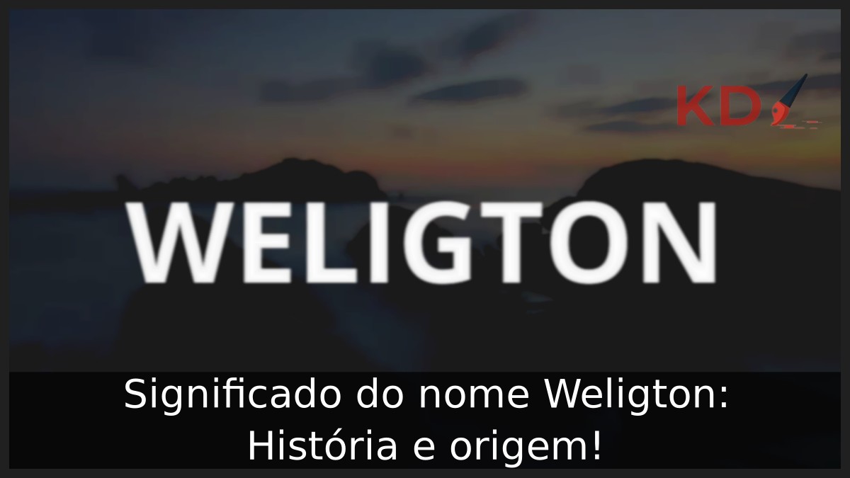 Significado do nome Weligton: História e origem!