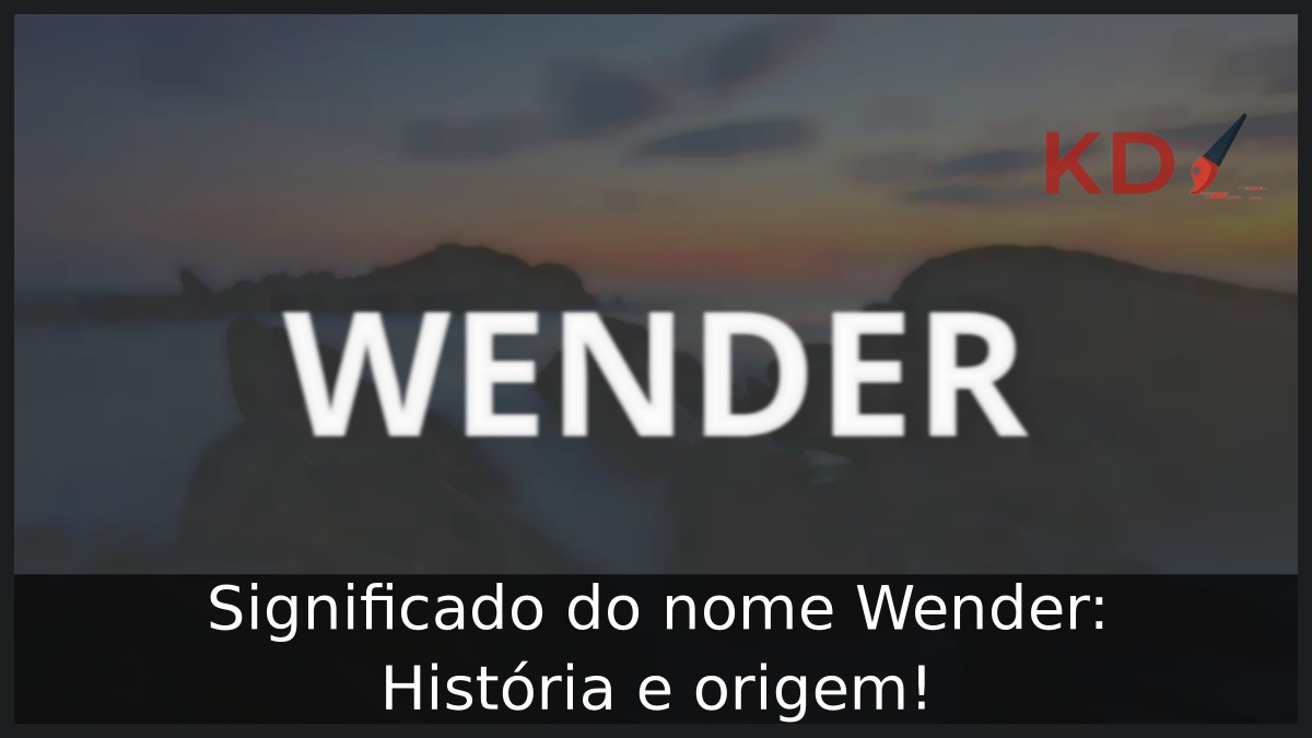 Significado do nome Wender: História e origem! 4 Significado do nome Wender: História e origem!