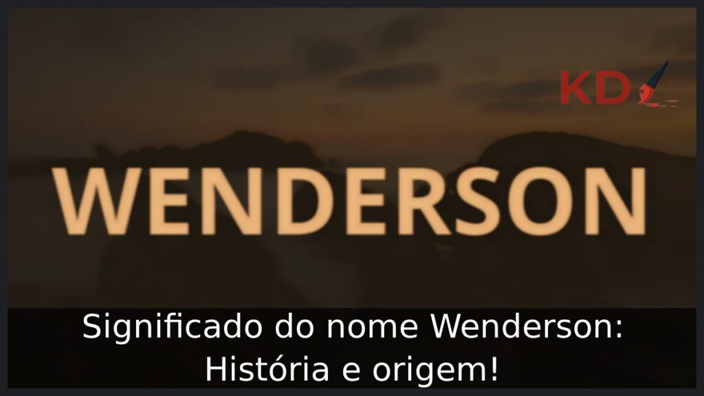 Significado do nome Wenderson: História e origem! 1 Significado do nome Wenderson: História e origem!