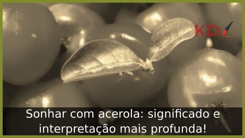 Sonhar com acerola: significado e interpretação mais profunda!