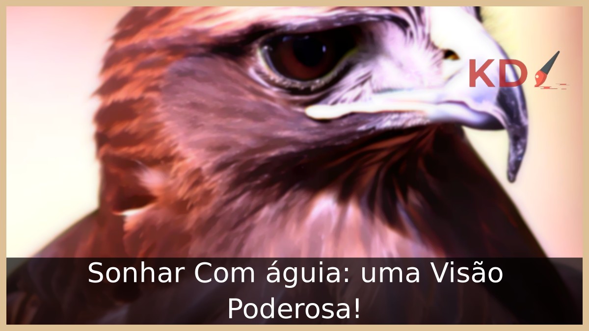 Sonhar Com águia: uma Visão Poderosa! 15 Sonhar Com águia: uma Visão Poderosa!