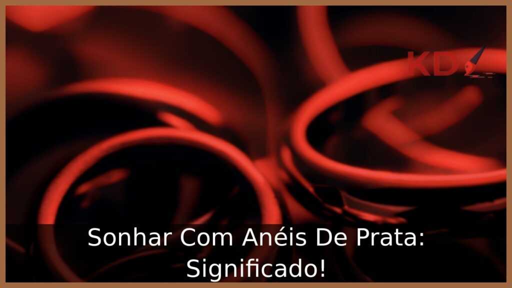 Sonhar Com Anéis De Prata: Significado! 1 Sonhar Com Anéis De Prata: Significado!
