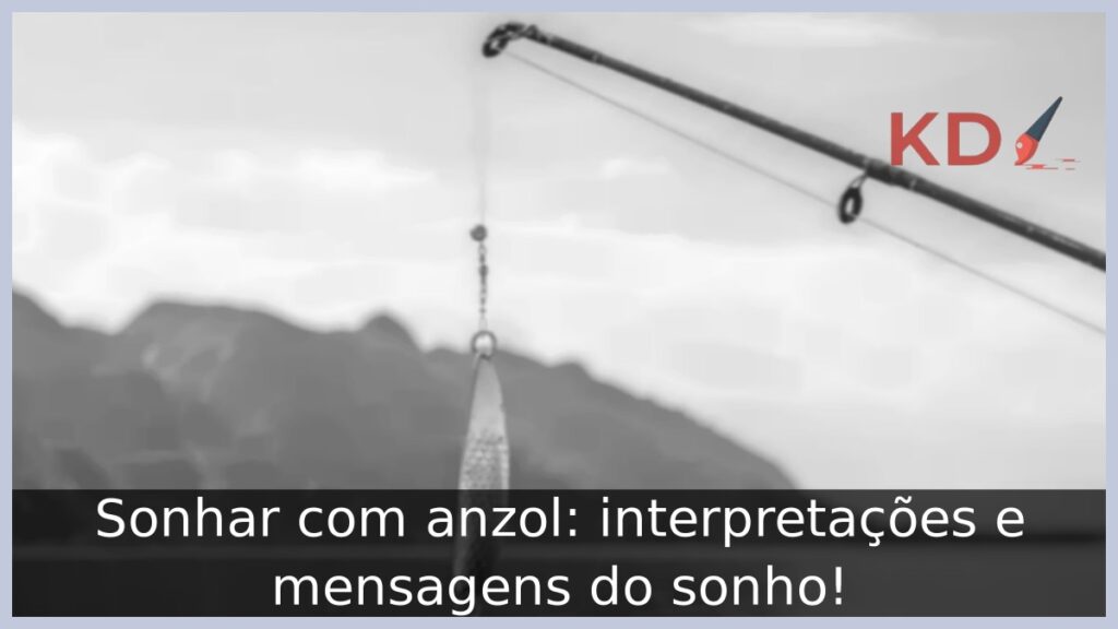 Sonhar com anzol: interpretações e mensagens do sonho! 1 Sonhar com anzol: interpretações e mensagens do sonho!