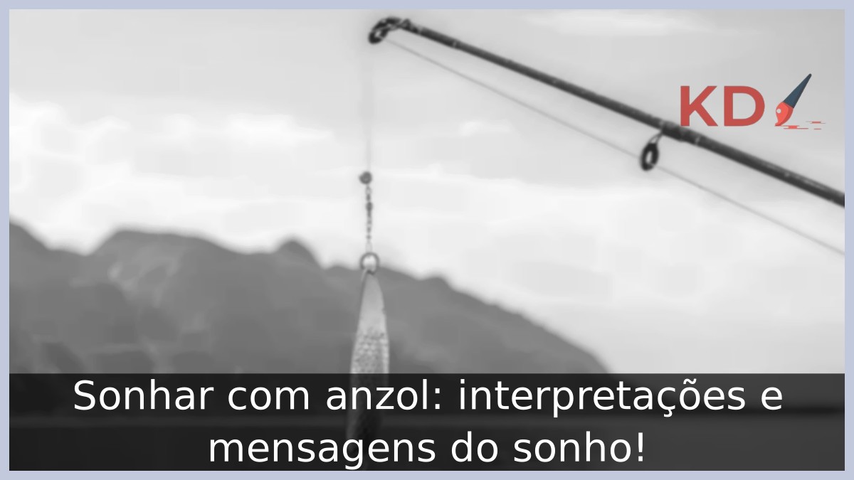 Sonhar com anzol: interpretações e mensagens do sonho! 3 Sonhar com anzol: interpretações e mensagens do sonho!