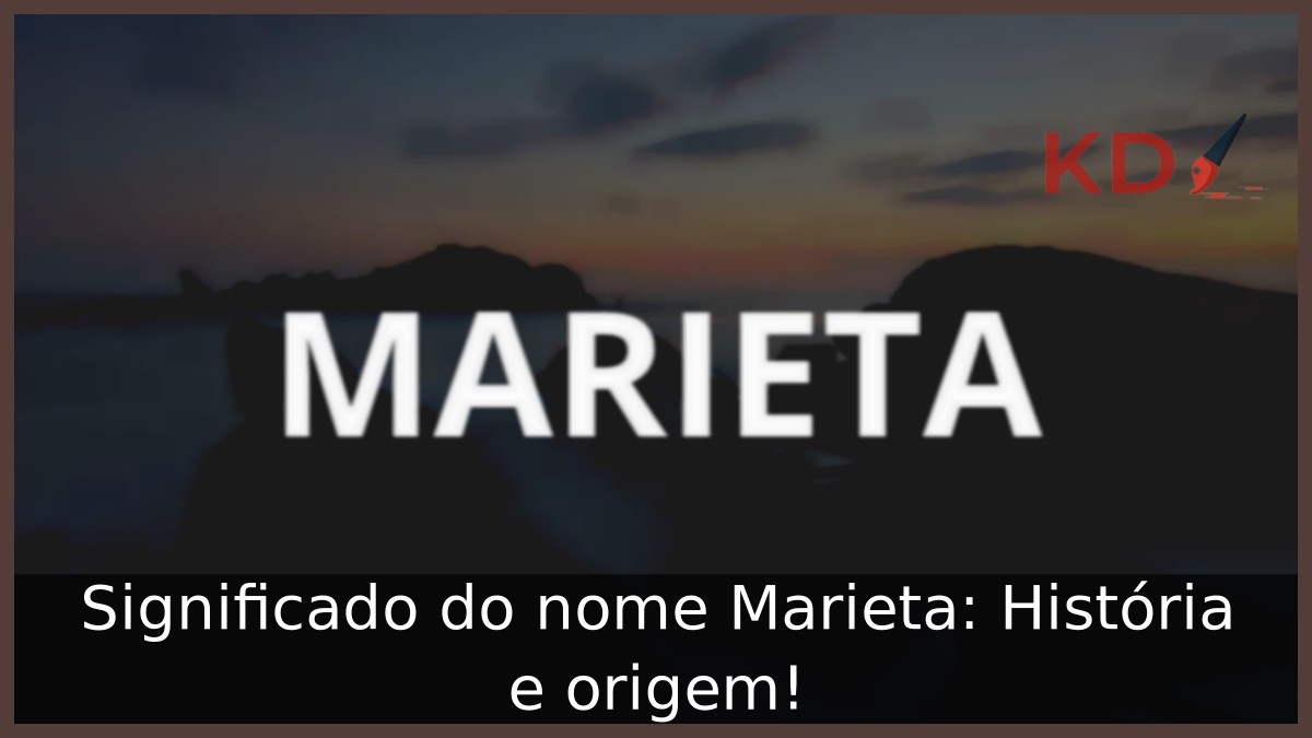 Significado do nome Marieta: História e origem!