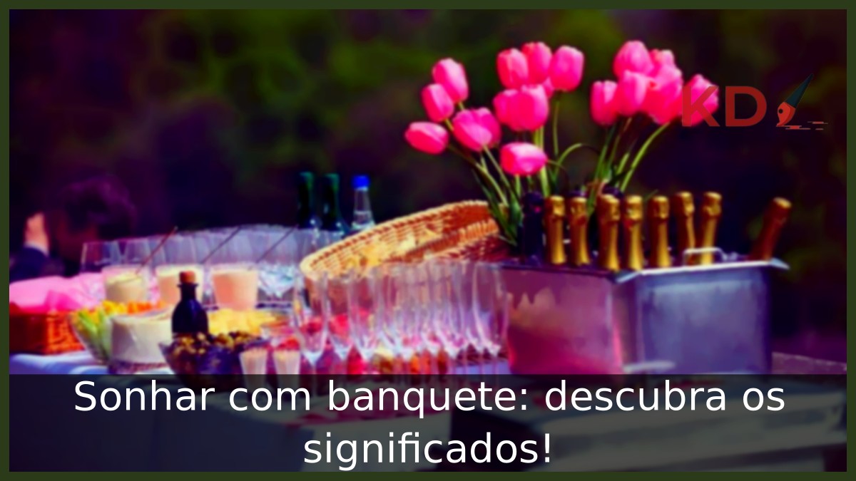Sonhar com banquete: descubra os significados! 3 Sonhar com banquete: descubra os significados!