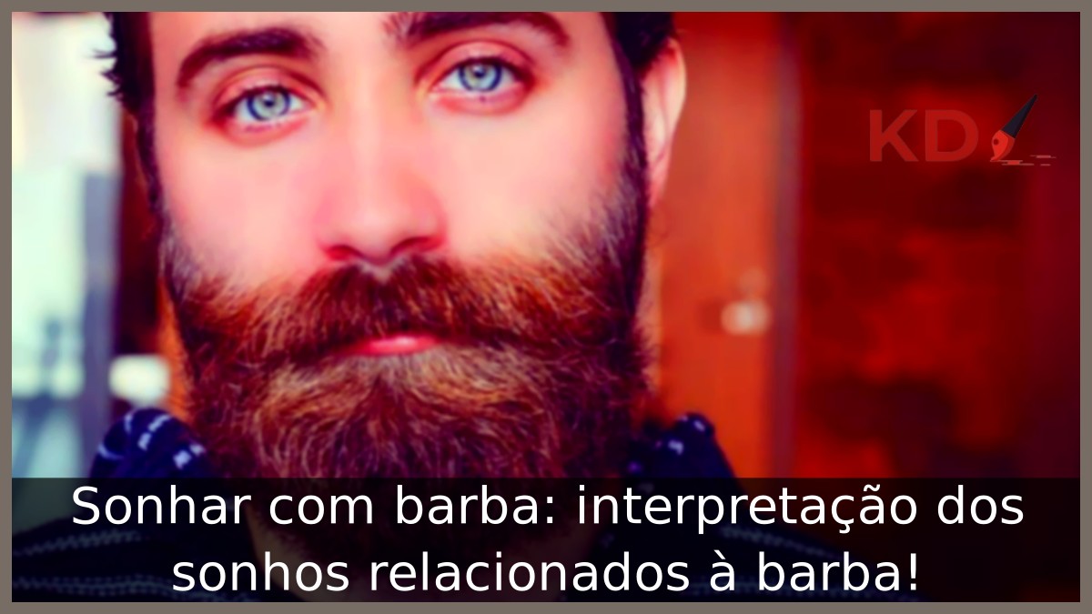 Sonhar com barba: interpretação dos sonhos relacionados à barba!