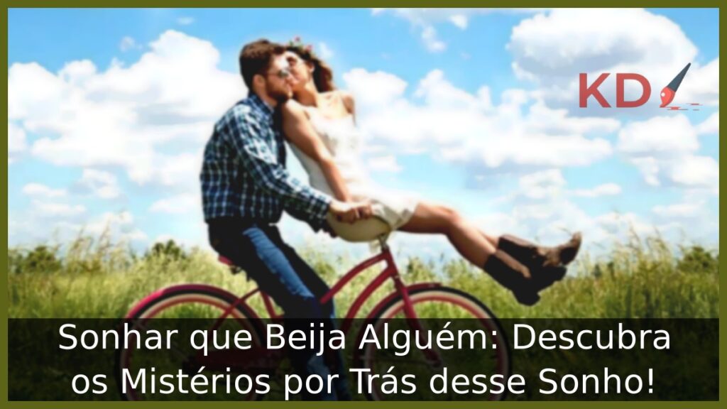 Sonhar que Beija Alguém: Descubra os Mistérios por Trás desse Sonho! 1 Sonhar que Beija Alguém: Descubra os Mistérios por Trás desse Sonho!