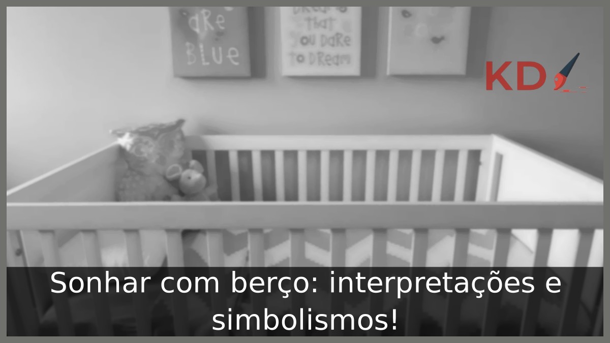 Sonhar com berço: interpretações e simbolismos! 19 Sonhar com berço: interpretações e simbolismos!