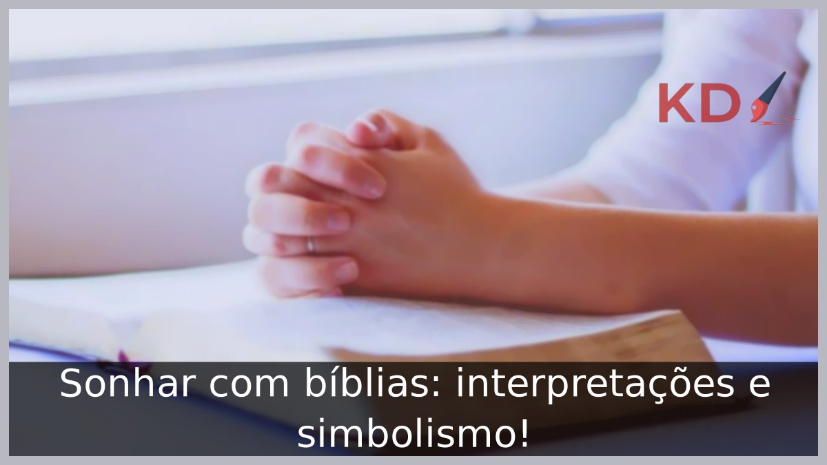 Sonhar com bíblias: interpretações e simbolismo! 17 Sonhar com bíblias: interpretações e simbolismo!