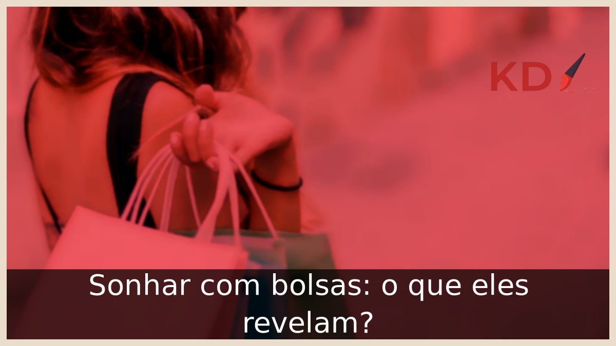 Sonhar com bolsas: o que eles revelam?