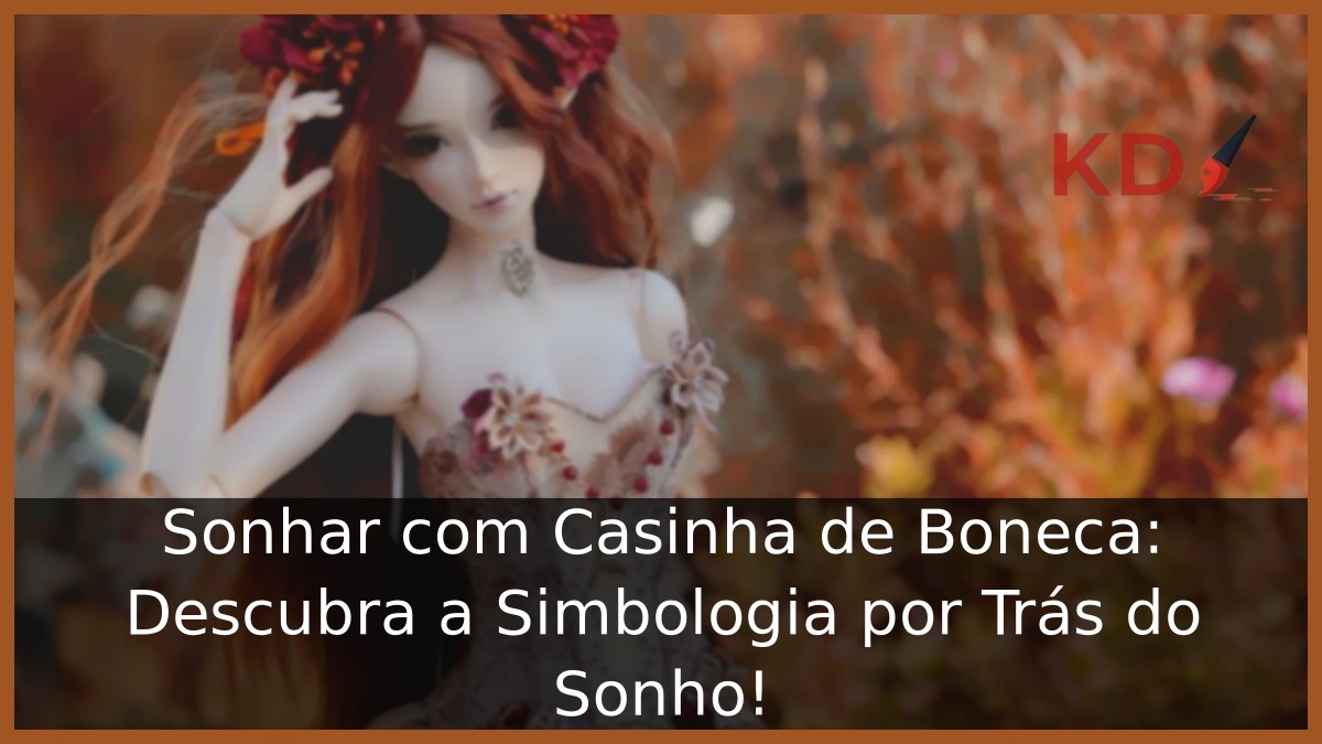 Sonhar com Casinha de Boneca: Descubra a Simbologia por Trás do Sonho! 19 Sonhar com Casinha de Boneca: Descubra a Simbologia por Trás do Sonho!