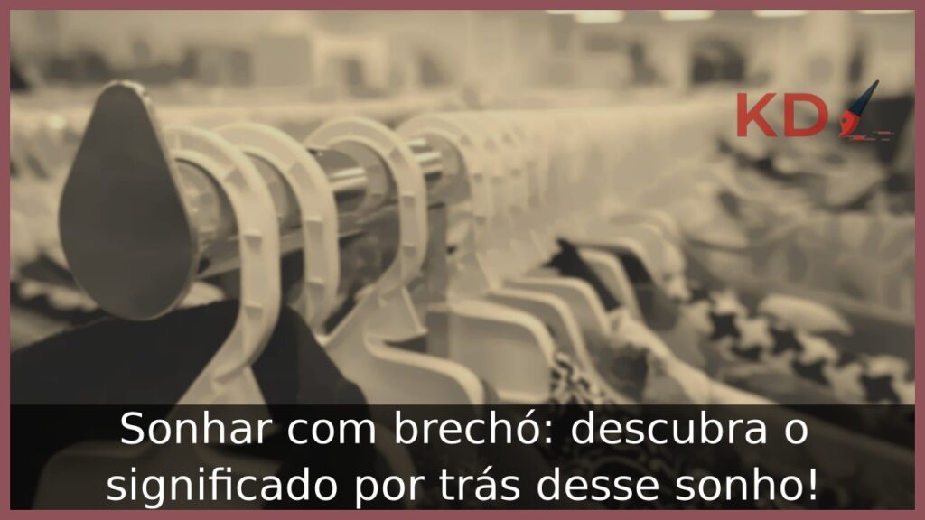 Sonhar com brechó: descubra o significado por trás desse sonho! 1 Sonhar com brechó: descubra o significado por trás desse sonho!