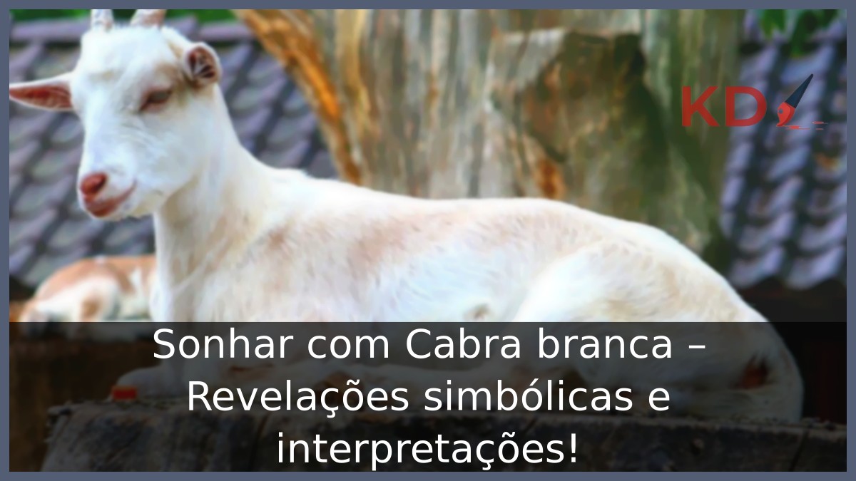 Sonhar com Cabra branca - Revelações simbólicas e interpretações! 5 Sonhar com Cabra branca - Revelações simbólicas e interpretações!