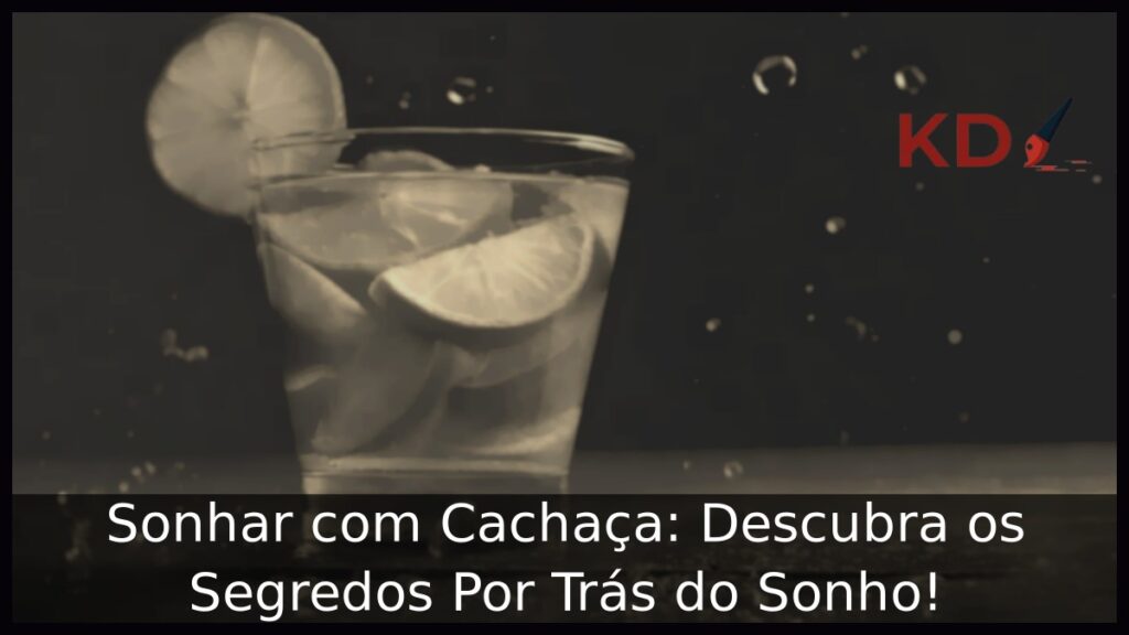 Sonhar com Cachaça: Descubra os Segredos Por Trás do Sonho! 1 Sonhar com Cachaça: Descubra os Segredos Por Trás do Sonho!