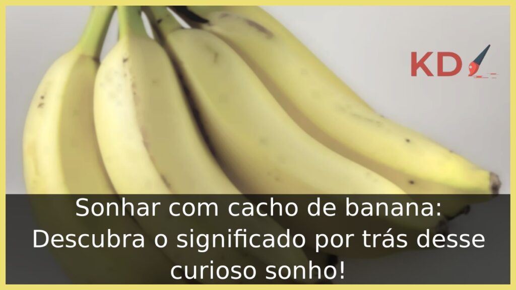 Sonhar com cacho de banana: Descubra o significado por trás desse curioso sonho! 1 Sonhar com cacho de banana: Descubra o significado por trás desse curioso sonho!
